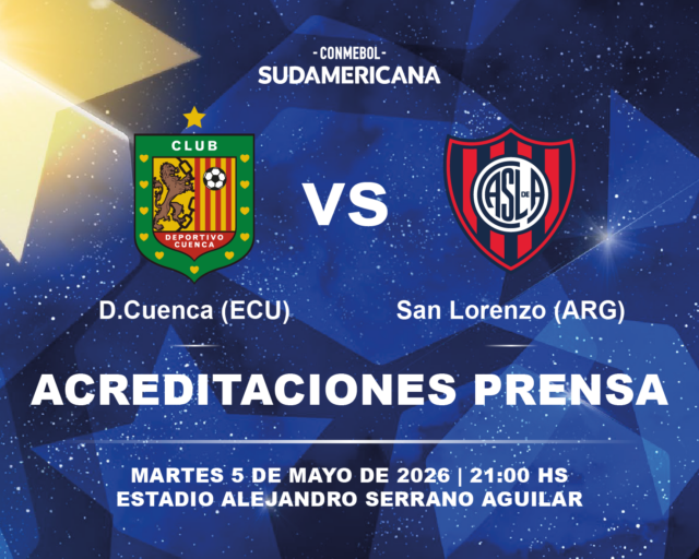 PROCESO DE ACREDITACIÓN PARA PARA EL PARTIDO DEPORTIVO CUENCA VS SAN LORENZO LA COPA CONMEBOL SUDAMERICANA